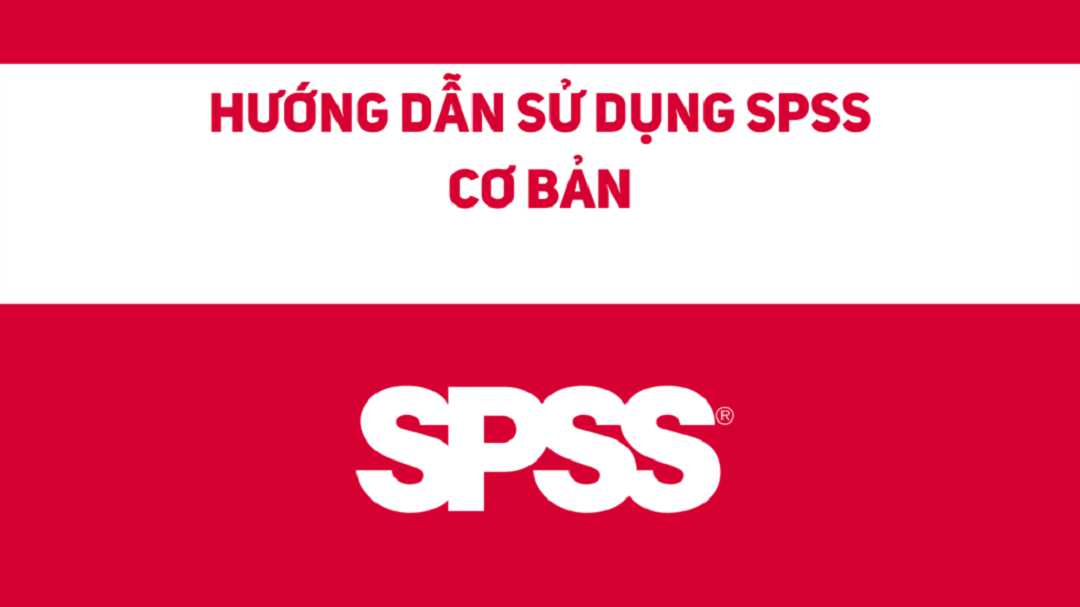Hướng dẫn sử dụng phần mềm SPSS cơ bản cho người mới bắt đầu!